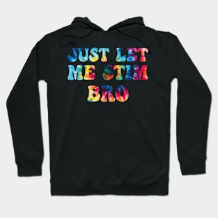 Just-Let-Me-Stim-Bro Hoodie